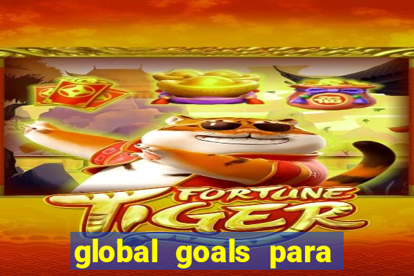 global goals para que serve